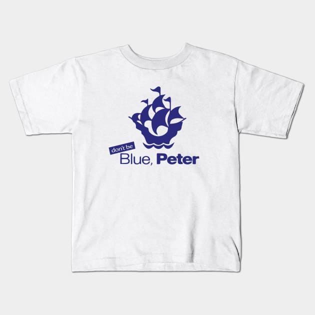 (Don't Be) Blue, Peter Kids T-Shirt by GarfunkelArt